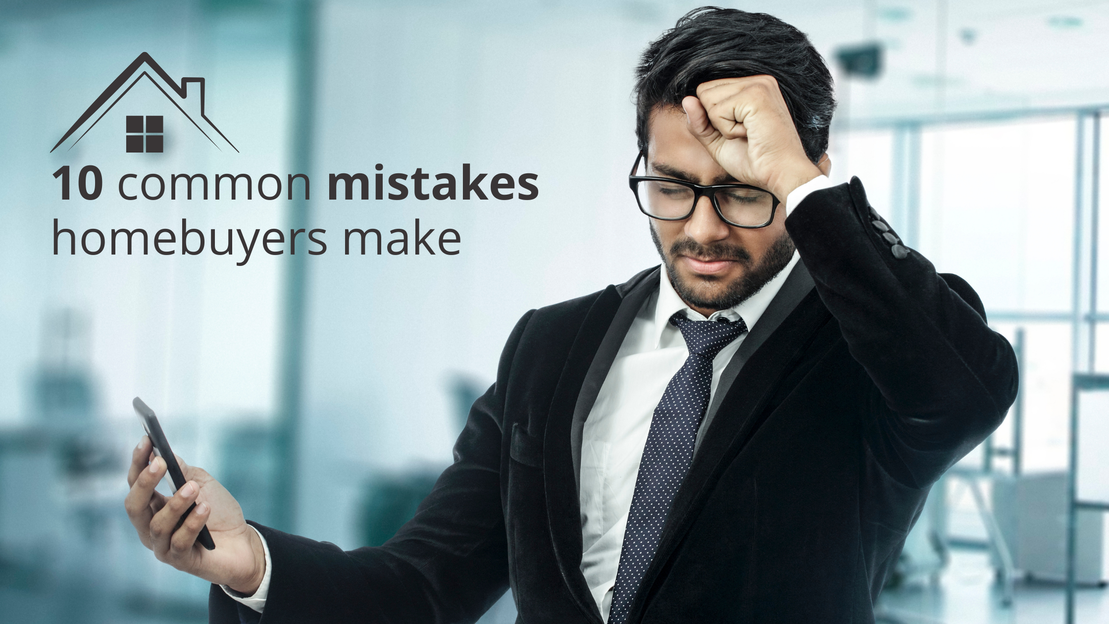 10 common mistakes homebuyers make
