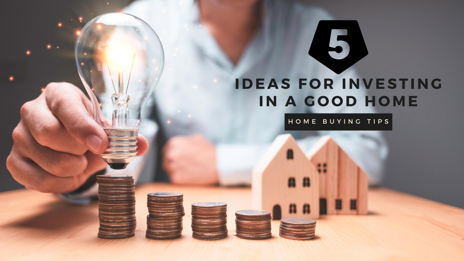 Five Ideas For Investing In A Good Home