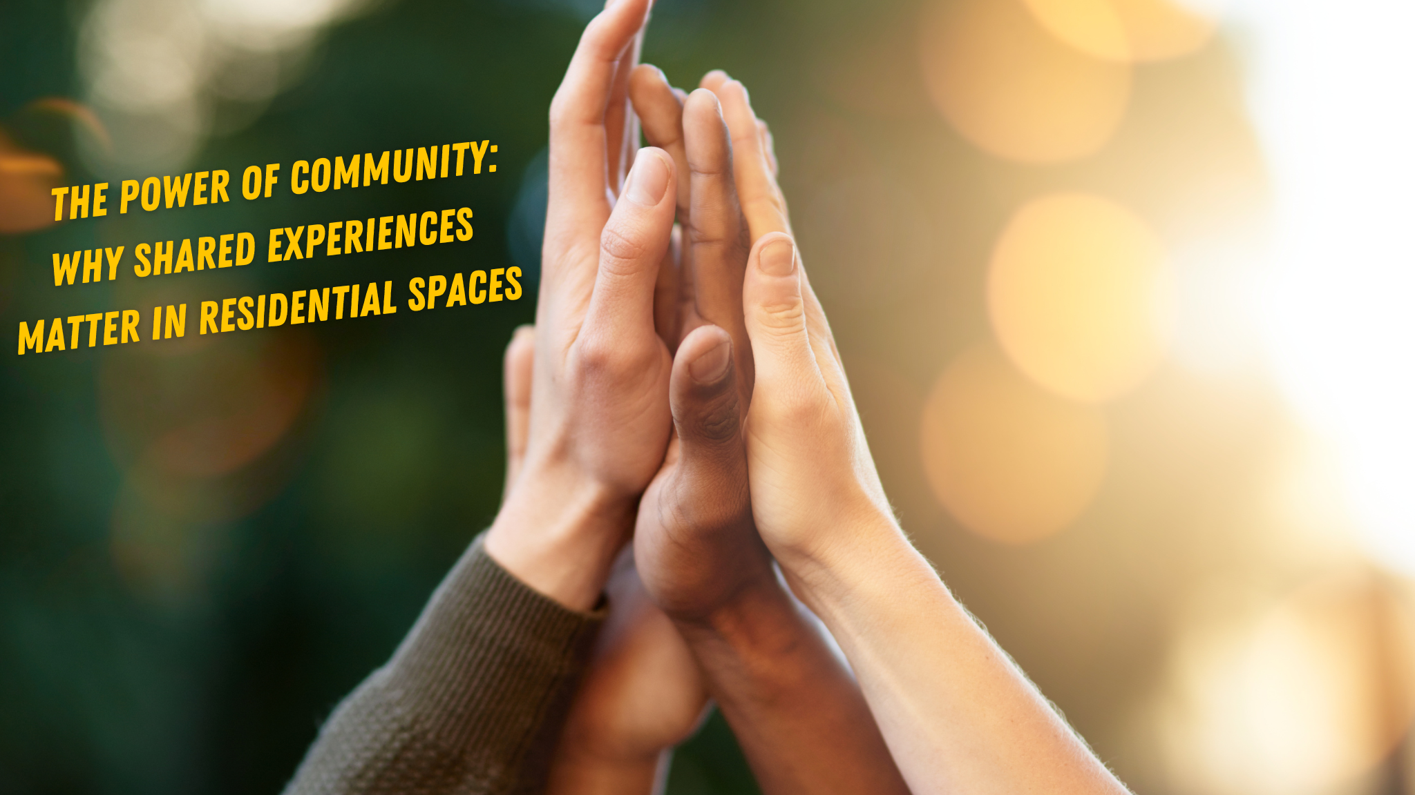 The Power of Community: Why Shared Experiences Matter in Residential Spaces