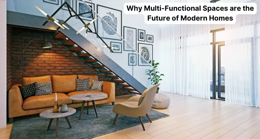 Why Multi-Functional Spaces are the Future of Modern Homes